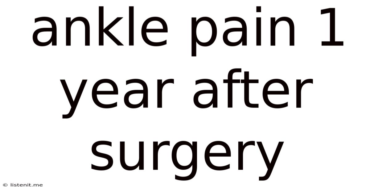 Ankle Pain 1 Year After Surgery