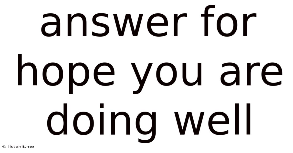 Answer For Hope You Are Doing Well