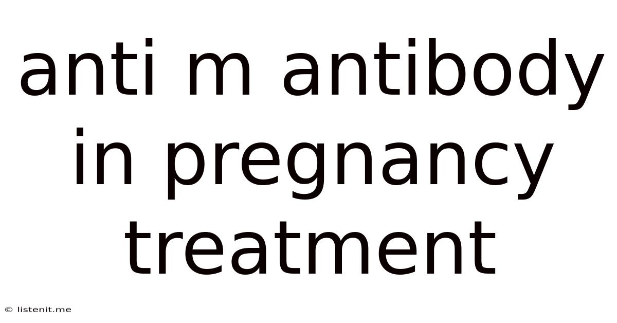 Anti M Antibody In Pregnancy Treatment