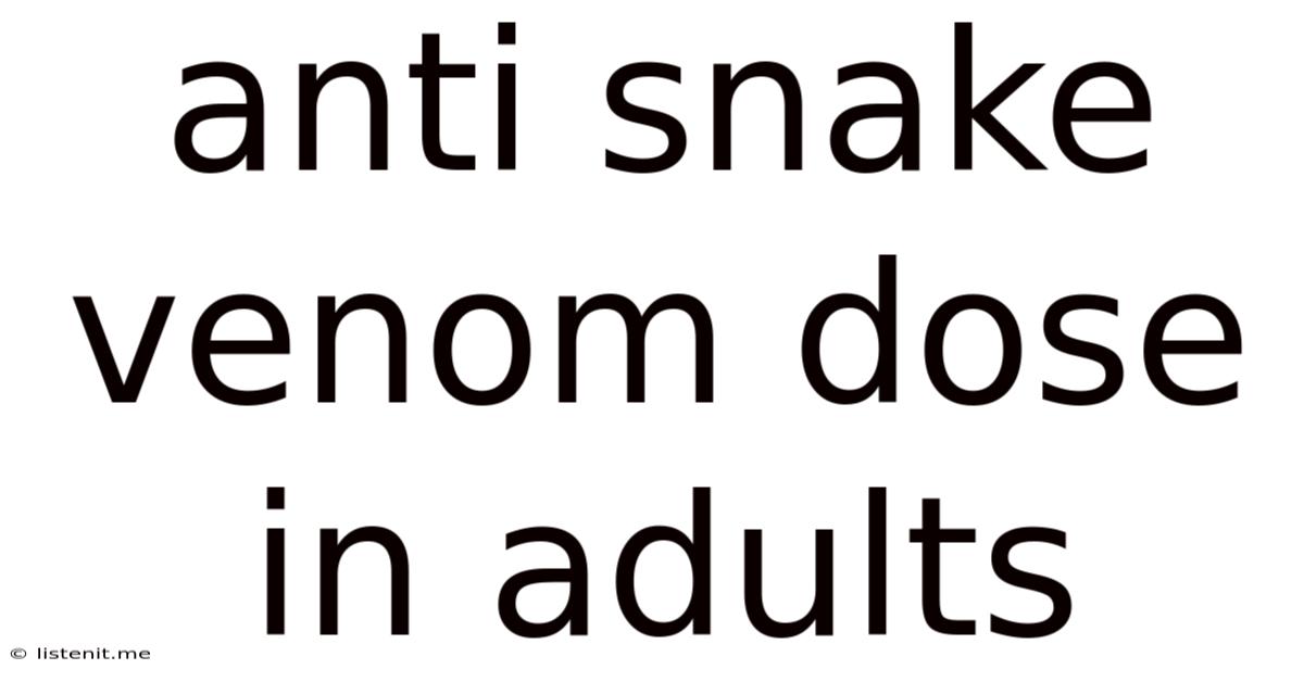 Anti Snake Venom Dose In Adults