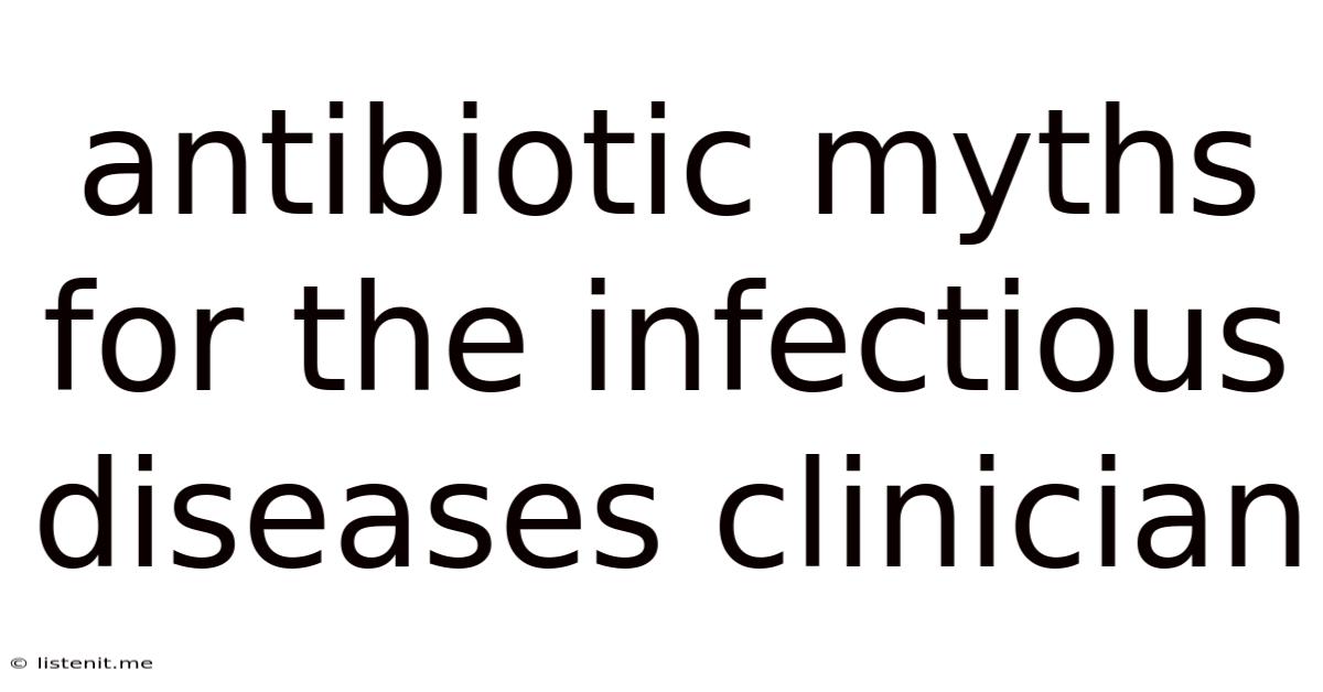 Antibiotic Myths For The Infectious Diseases Clinician
