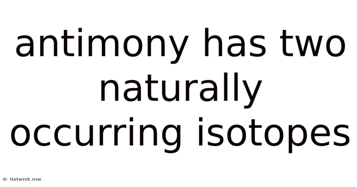 Antimony Has Two Naturally Occurring Isotopes