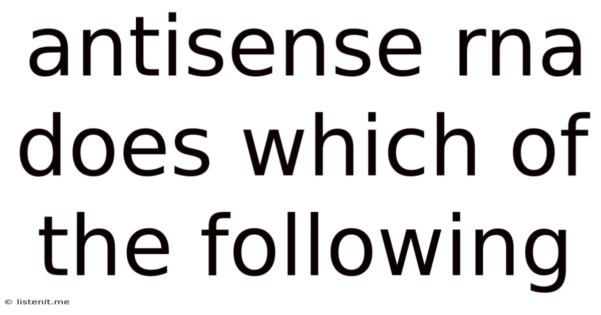 Antisense Rna Does Which Of The Following