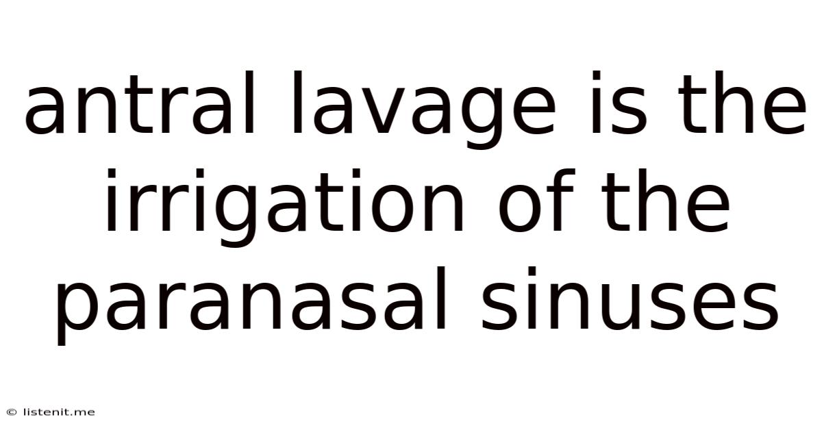 Antral Lavage Is The Irrigation Of The Paranasal Sinuses