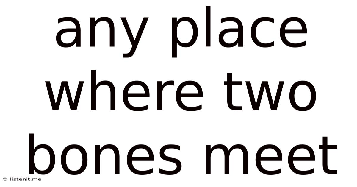 Any Place Where Two Bones Meet
