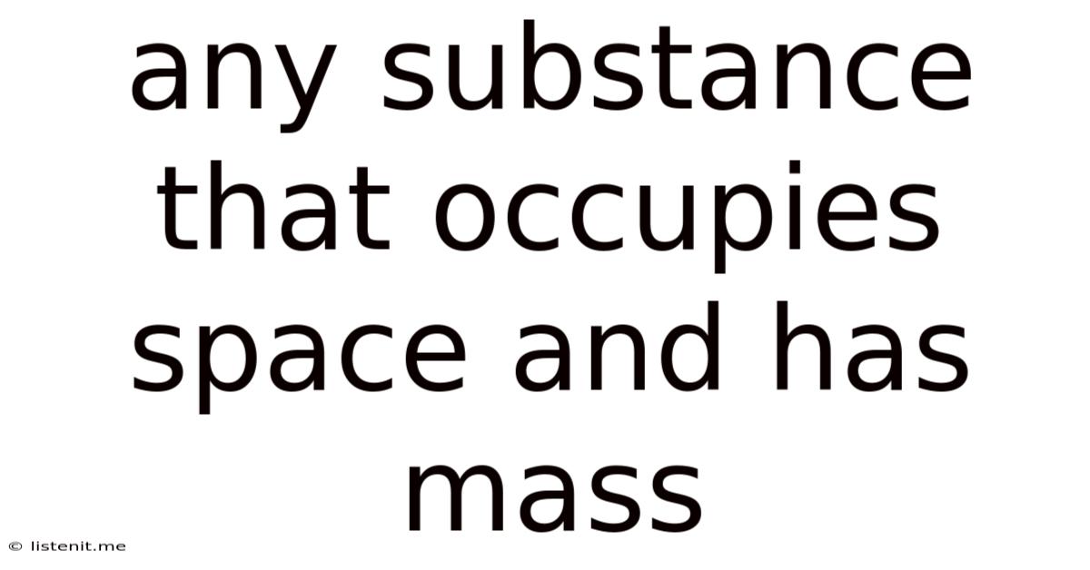 Any Substance That Occupies Space And Has Mass
