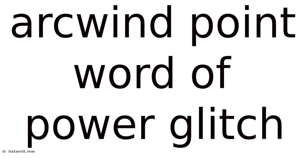 Arcwind Point Word Of Power Glitch