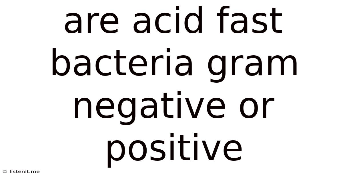 Are Acid Fast Bacteria Gram Negative Or Positive