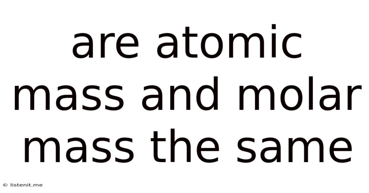 Are Atomic Mass And Molar Mass The Same