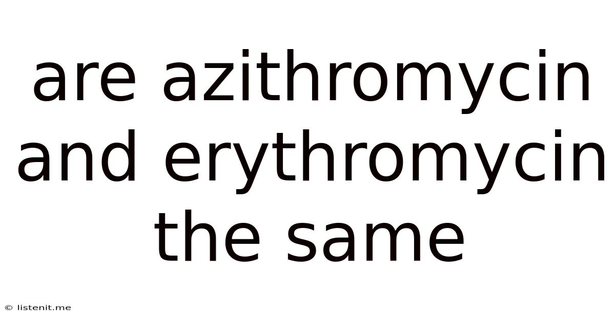 Are Azithromycin And Erythromycin The Same