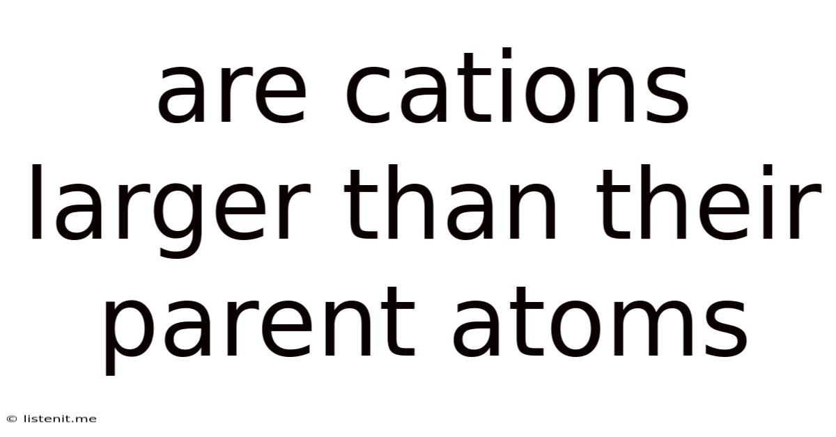 Are Cations Larger Than Their Parent Atoms