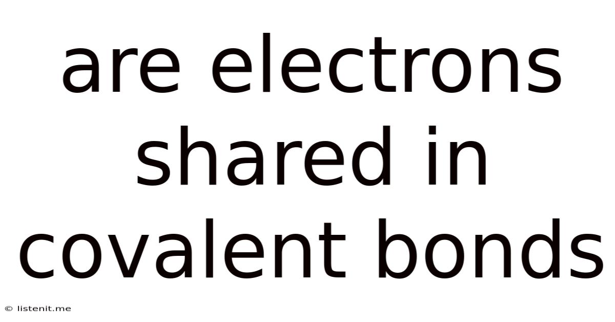 Are Electrons Shared In Covalent Bonds