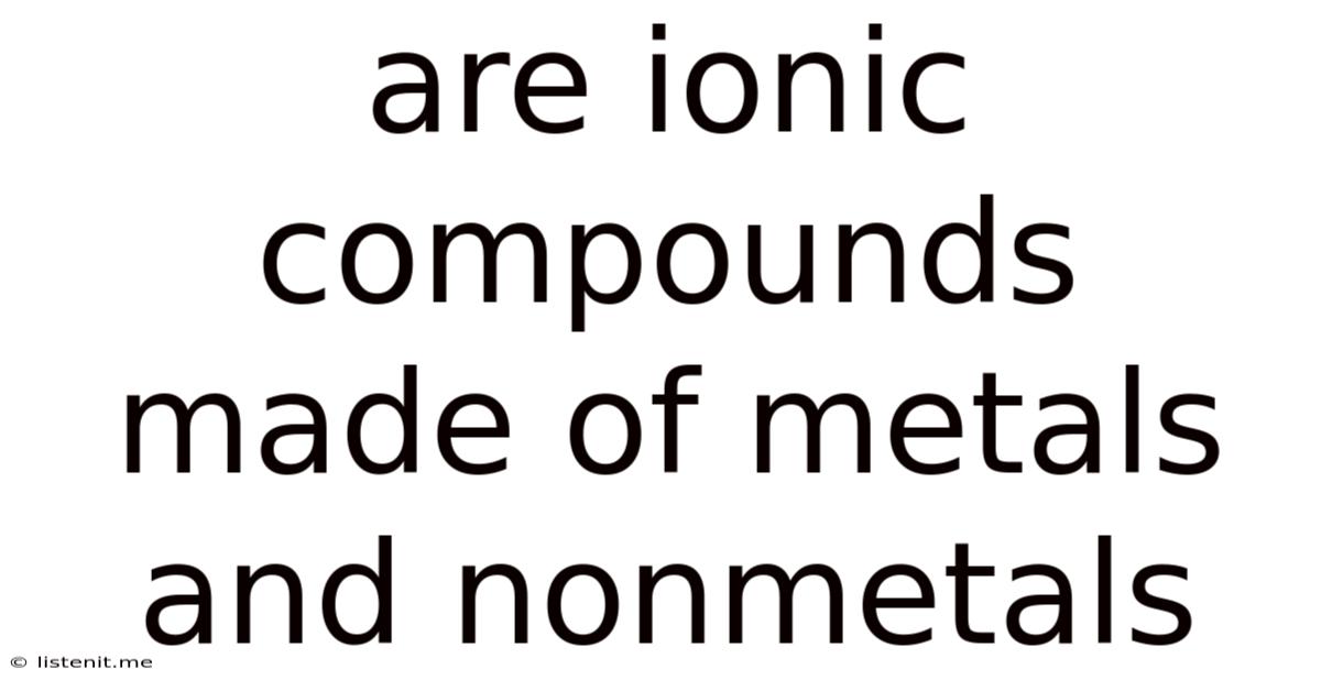 Are Ionic Compounds Made Of Metals And Nonmetals