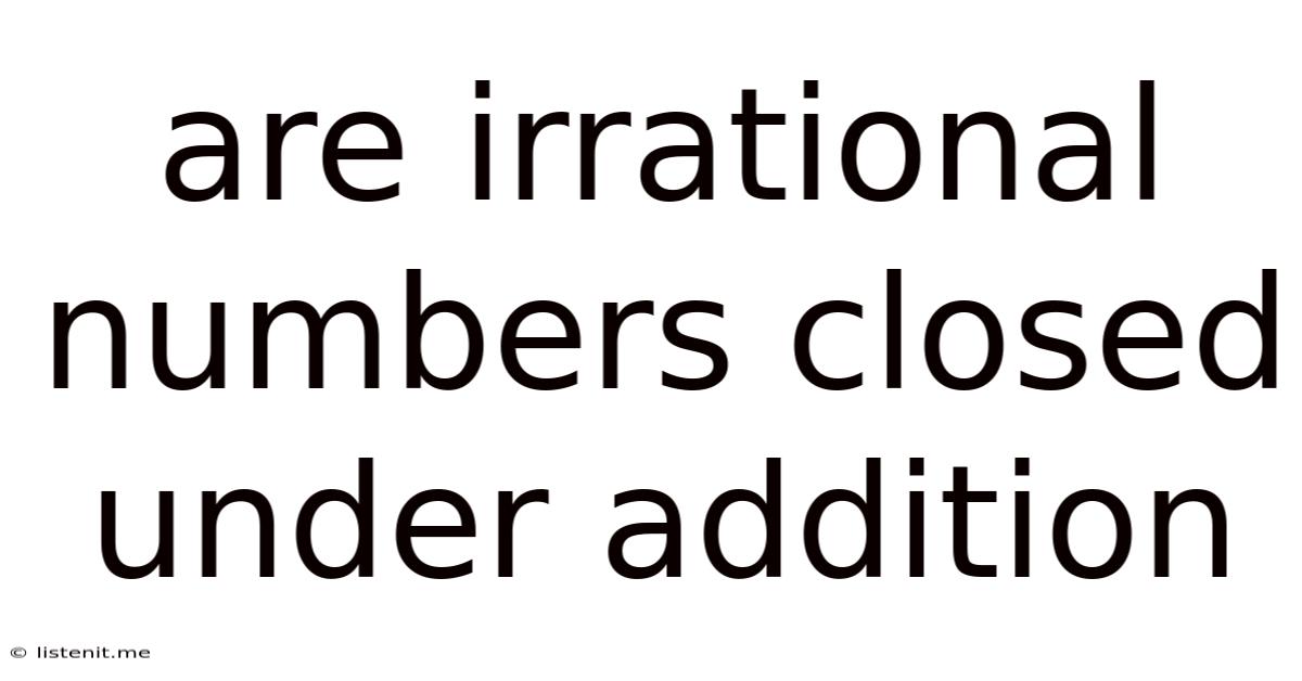 Are Irrational Numbers Closed Under Addition