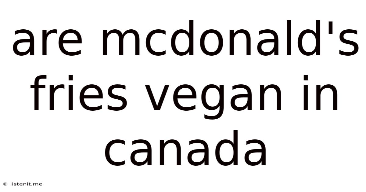 Are Mcdonald's Fries Vegan In Canada