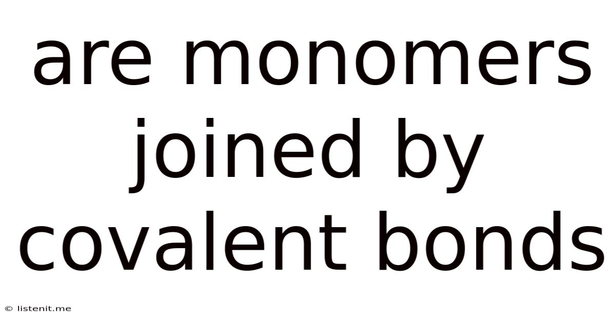 Are Monomers Joined By Covalent Bonds