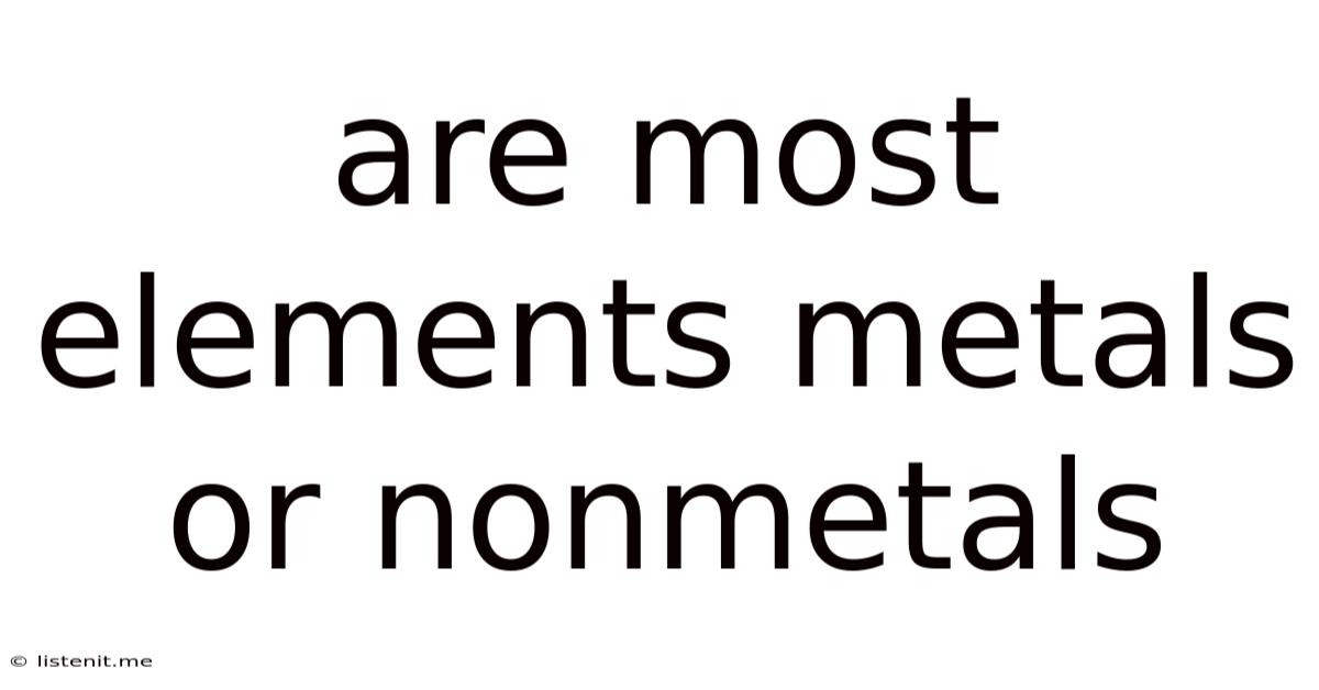 Are Most Elements Metals Or Nonmetals