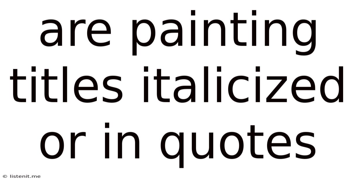 Are Painting Titles Italicized Or In Quotes
