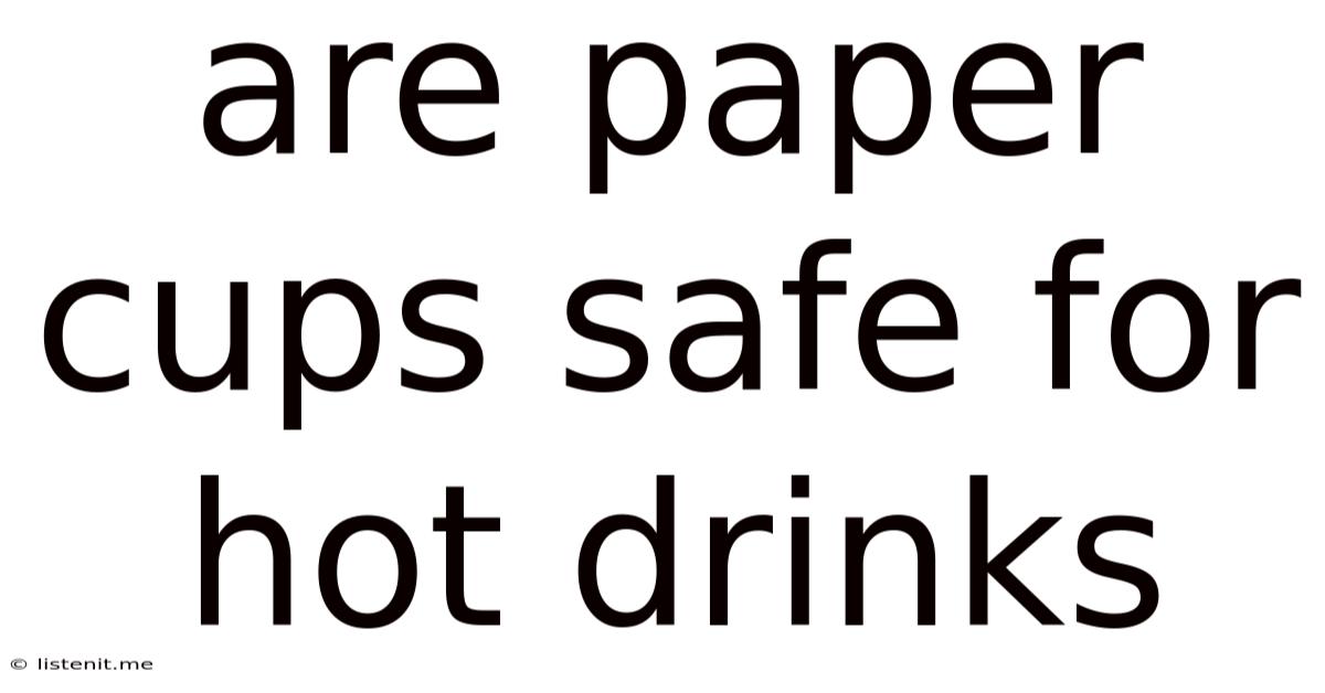 Are Paper Cups Safe For Hot Drinks