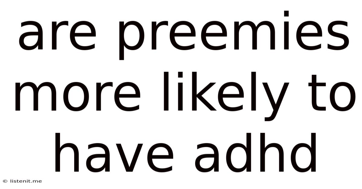 Are Preemies More Likely To Have Adhd