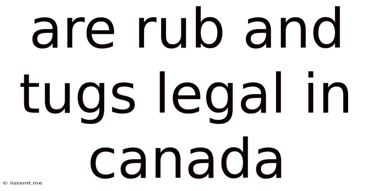 Are Rub And Tugs Legal In Canada