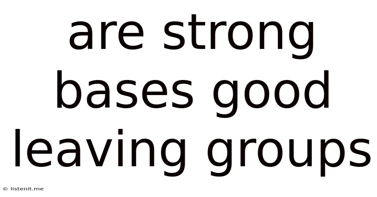 Are Strong Bases Good Leaving Groups