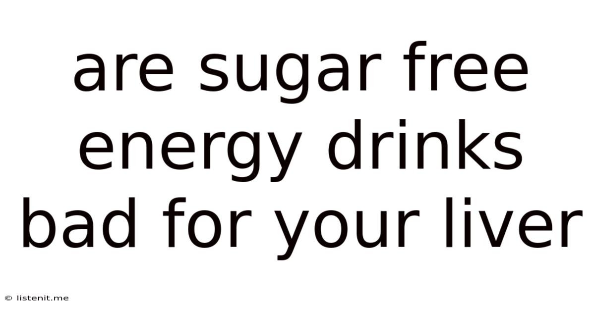 Are Sugar Free Energy Drinks Bad For Your Liver