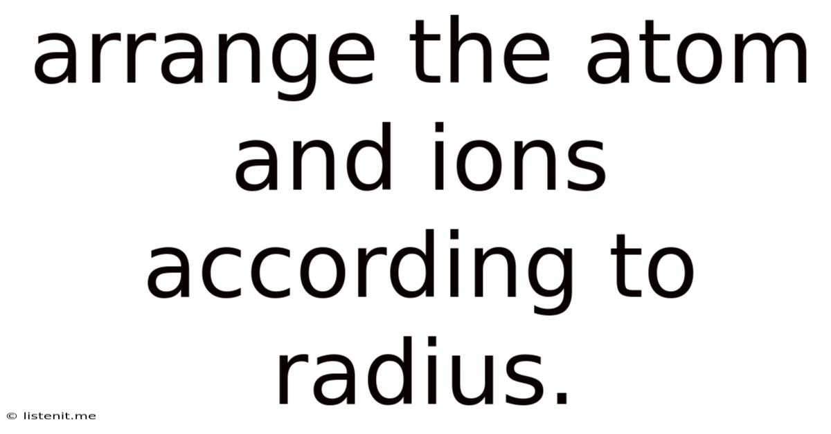 Arrange The Atom And Ions According To Radius.