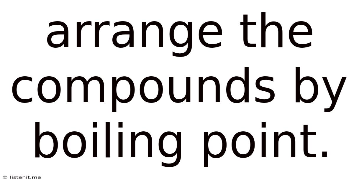 Arrange The Compounds By Boiling Point.