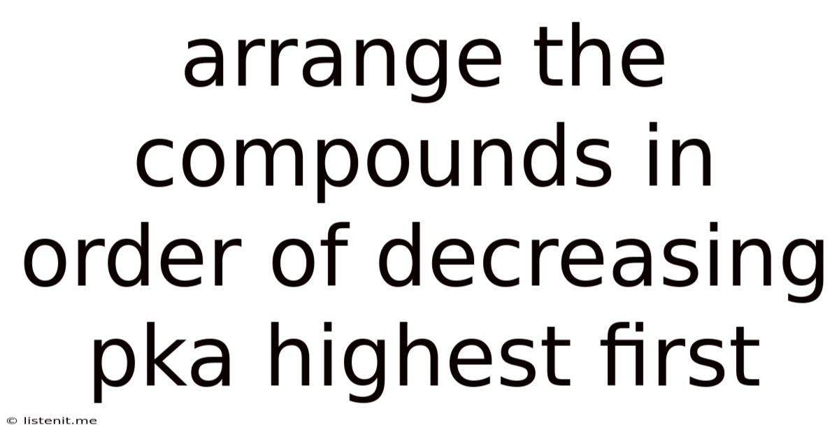 Arrange The Compounds In Order Of Decreasing Pka Highest First