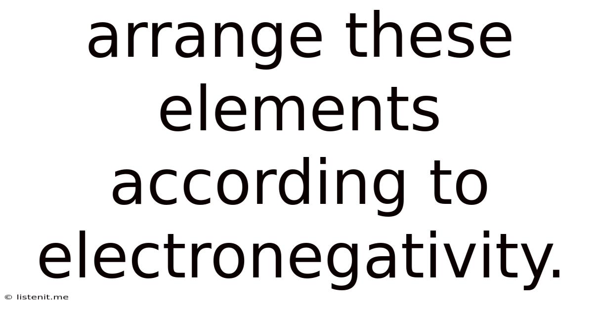 Arrange These Elements According To Electronegativity.