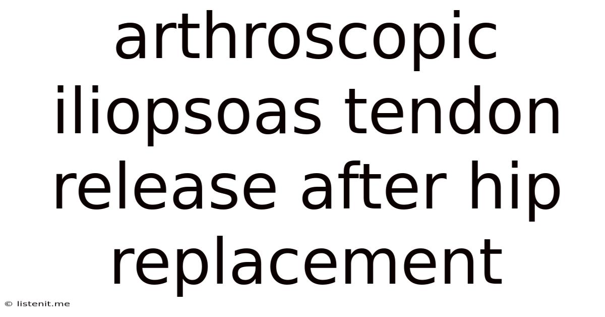 Arthroscopic Iliopsoas Tendon Release After Hip Replacement