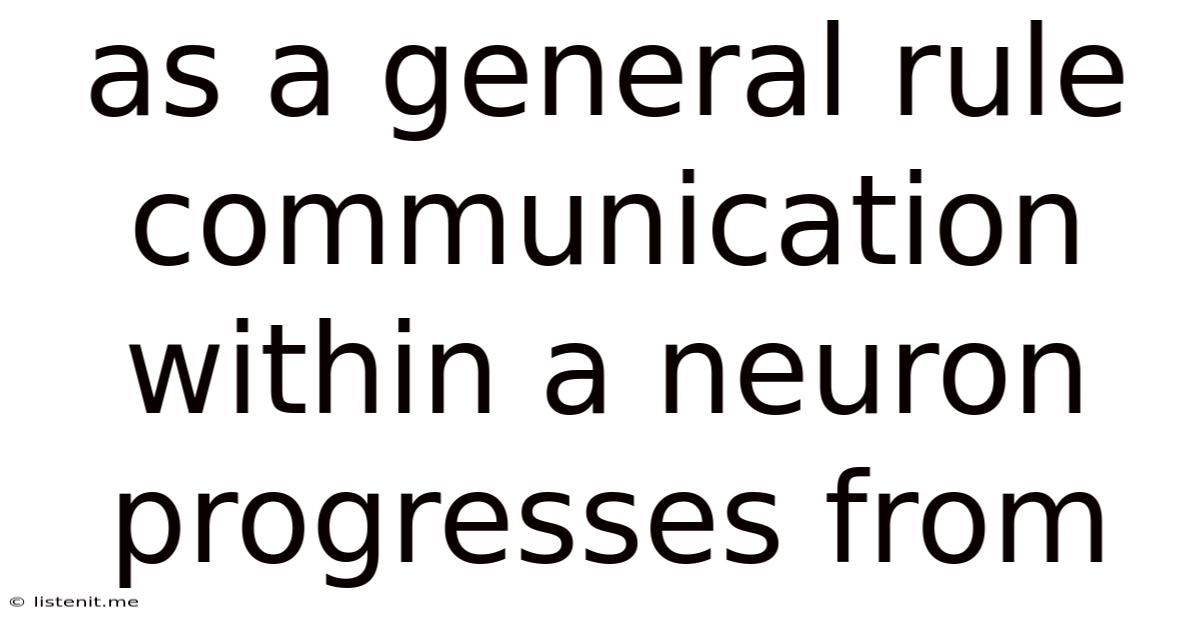 As A General Rule Communication Within A Neuron Progresses From