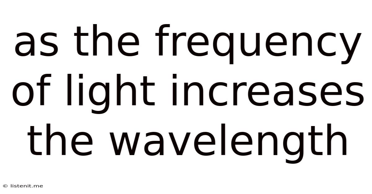As The Frequency Of Light Increases The Wavelength