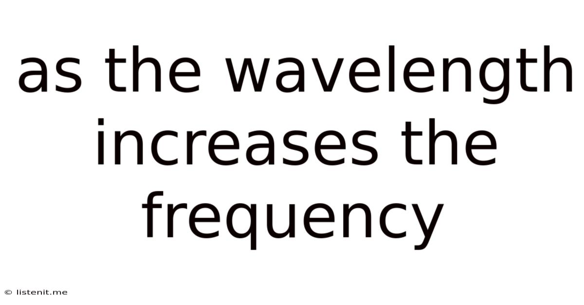 As The Wavelength Increases The Frequency