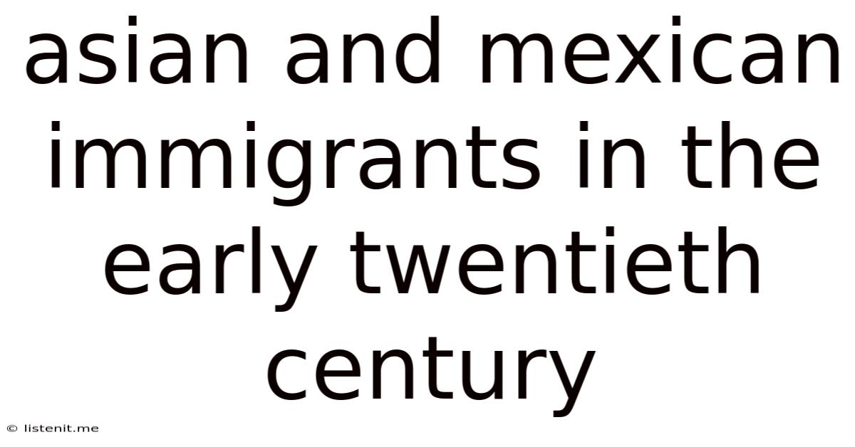 Asian And Mexican Immigrants In The Early Twentieth Century