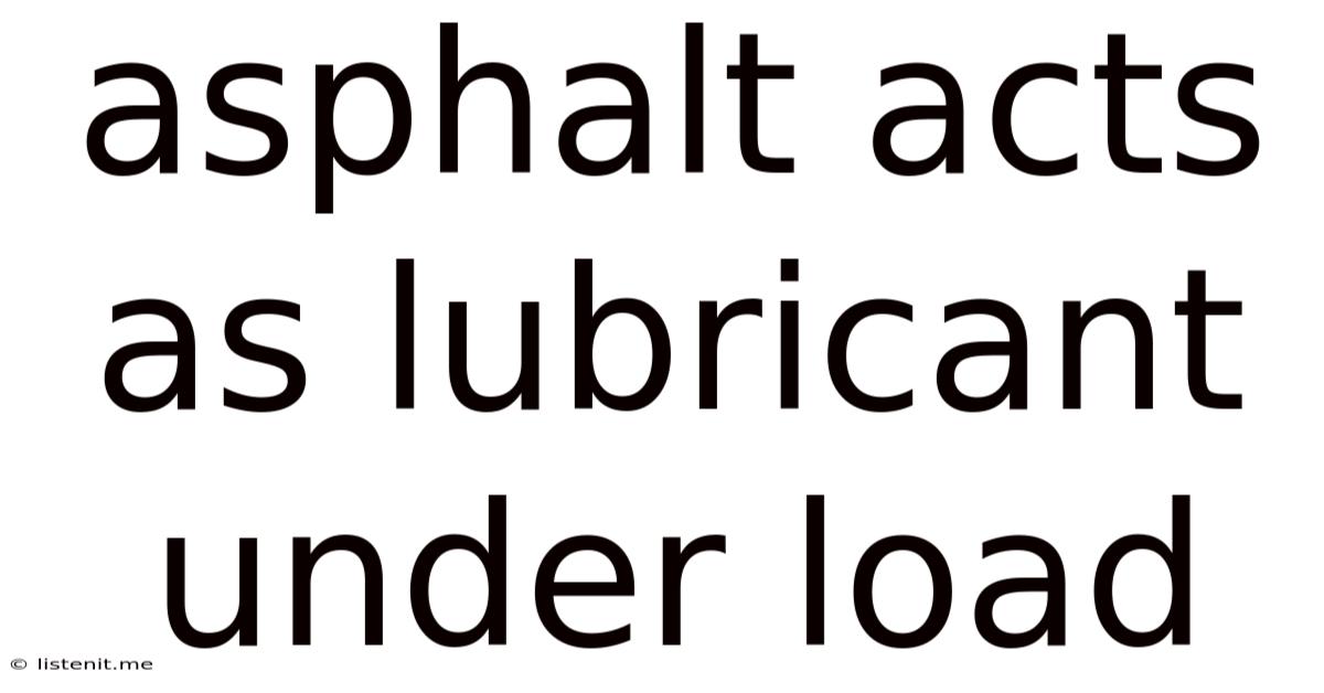 Asphalt Acts As Lubricant Under Load