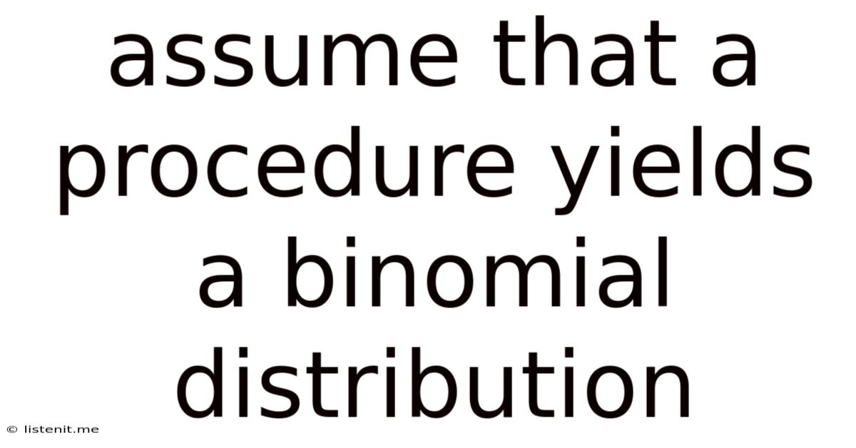 Assume That A Procedure Yields A Binomial Distribution