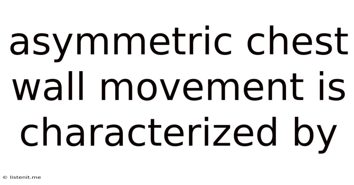Asymmetric Chest Wall Movement Is Characterized By