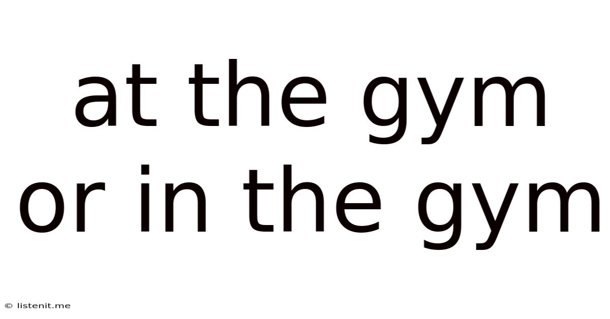 At The Gym Or In The Gym