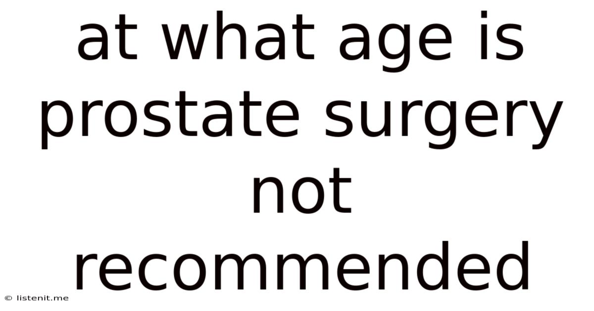 At What Age Is Prostate Surgery Not Recommended