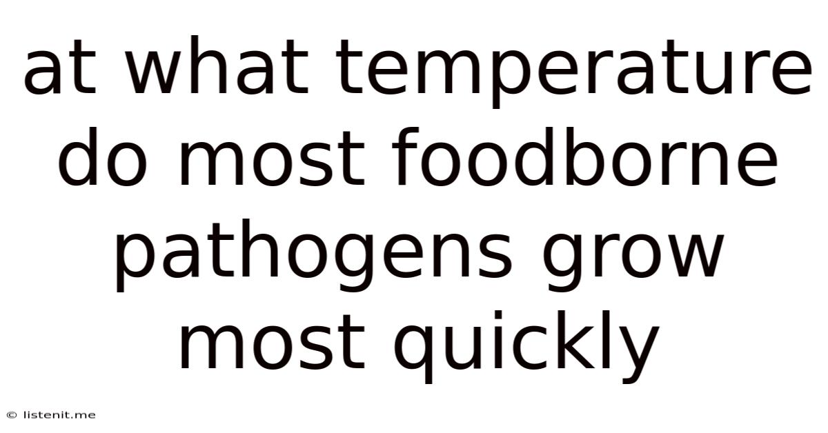 At What Temperature Do Most Foodborne Pathogens Grow Most Quickly