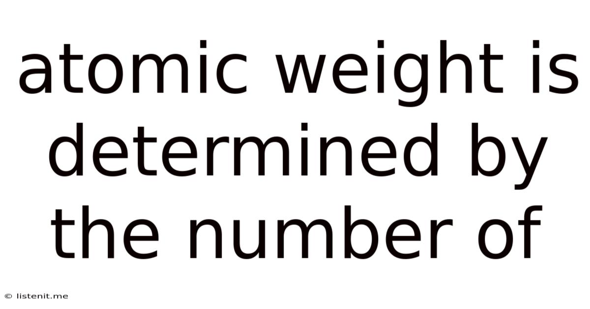 Atomic Weight Is Determined By The Number Of