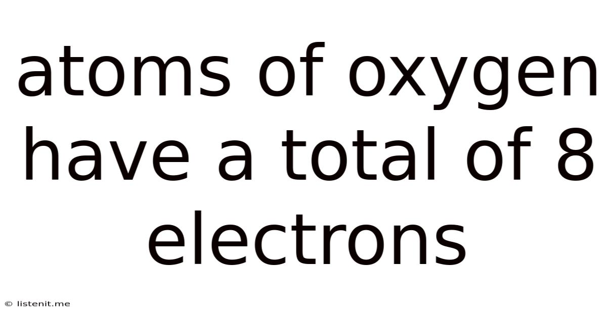 Atoms Of Oxygen Have A Total Of 8 Electrons