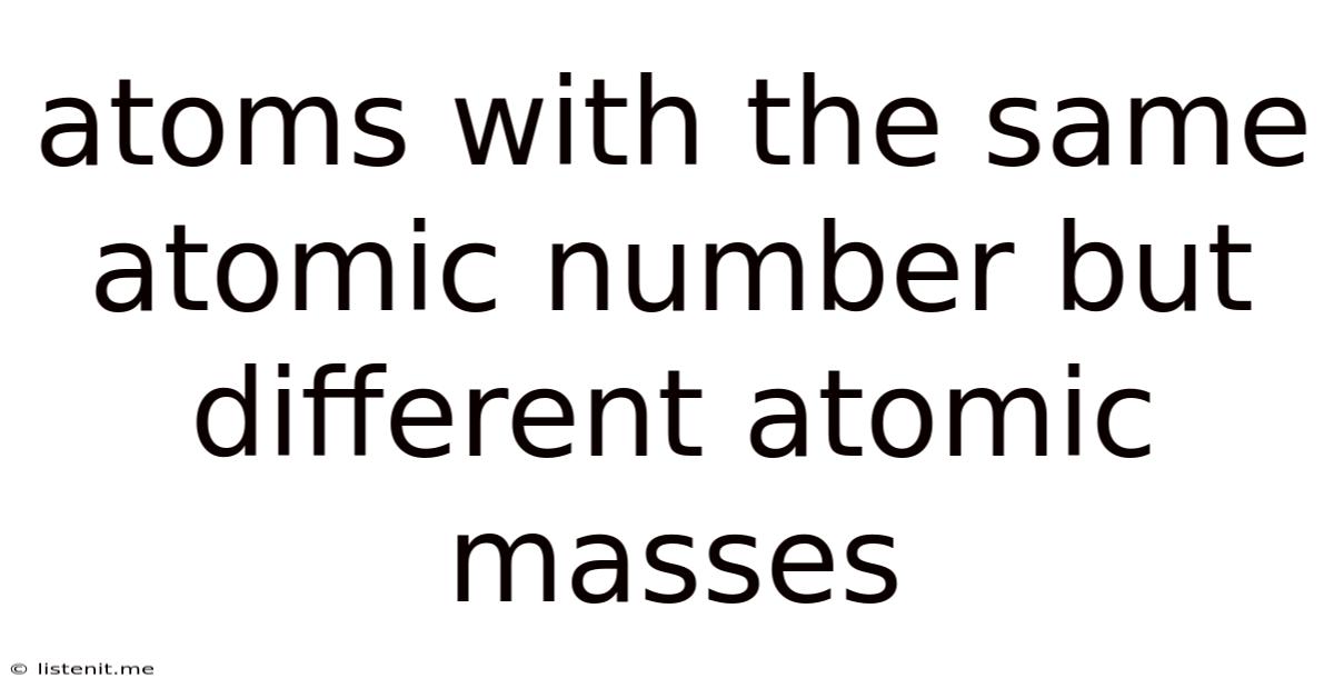 Atoms With The Same Atomic Number But Different Atomic Masses
