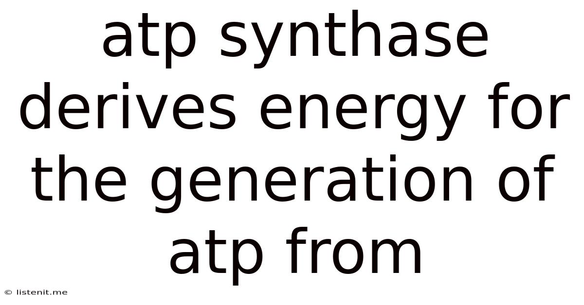 Atp Synthase Derives Energy For The Generation Of Atp From