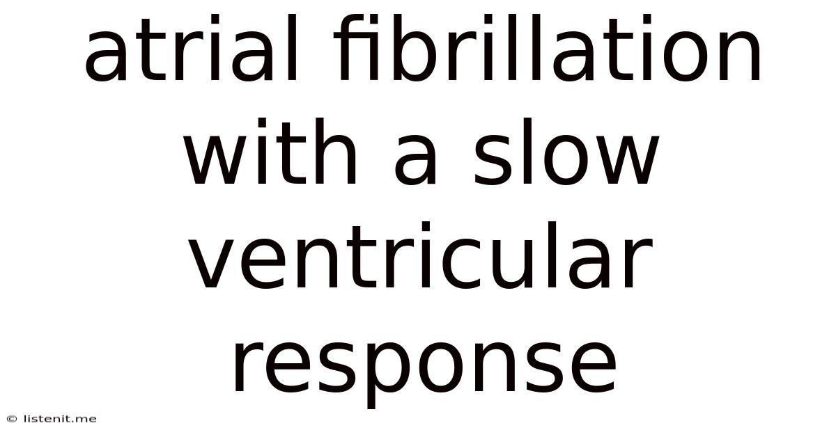 Atrial Fibrillation With A Slow Ventricular Response