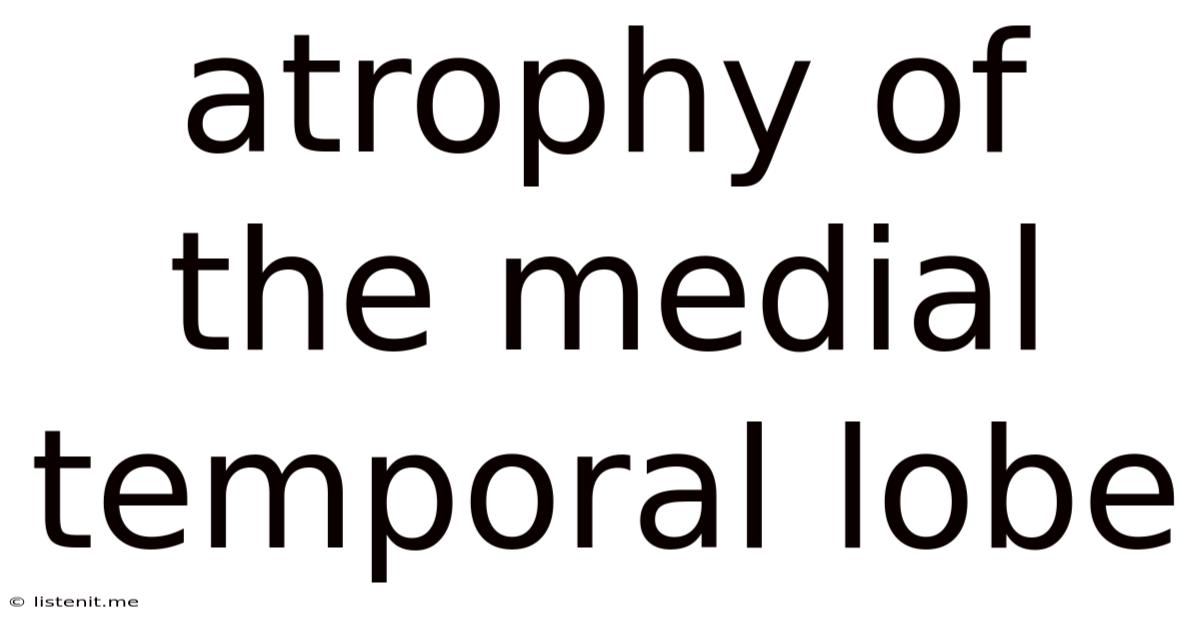 Atrophy Of The Medial Temporal Lobe