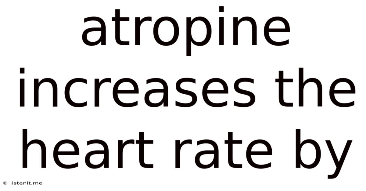Atropine Increases The Heart Rate By