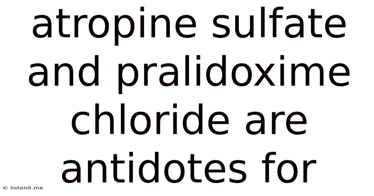 Atropine Sulfate And Pralidoxime Chloride Are Antidotes For